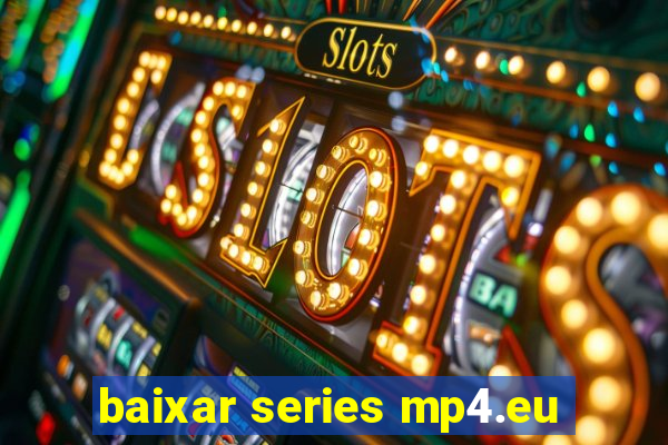 baixar series mp4.eu